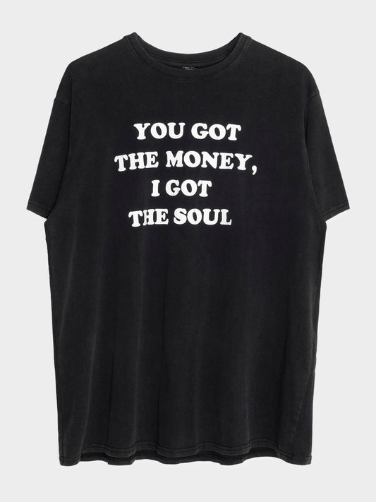 You Got The Money, I Got The Soul T-Shirt